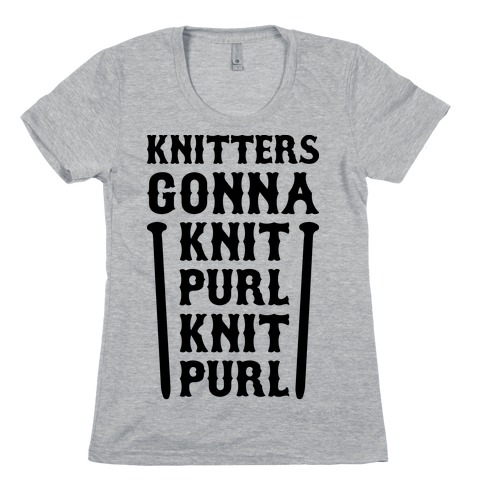 Knitters Gonna Knit, Purl, Knit, Purl Womens T-Shirt
