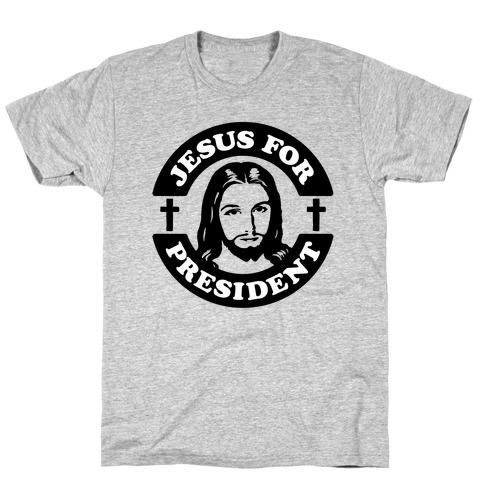 Jesus For President T-Shirt
