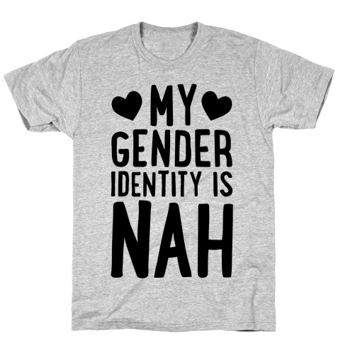 My Gender Identity Is Nah T-Shirt