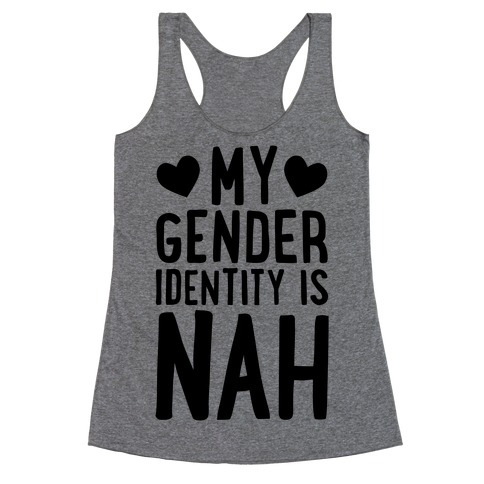 My Gender Identity Is Nah Racerback Tank Top