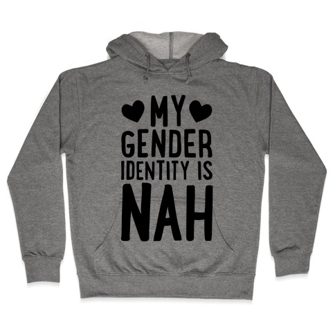 My Gender Identity Is Nah Hooded Sweatshirt
