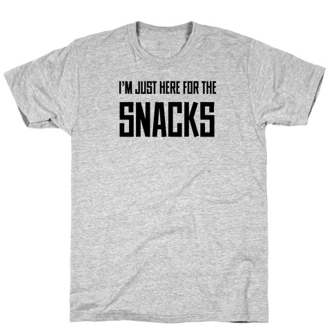 I'm just here for the Snacks T-Shirt