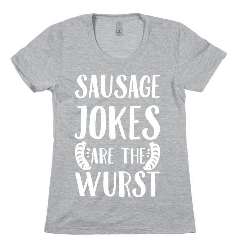 Sausage Jokes are the Wurst Womens T-Shirt