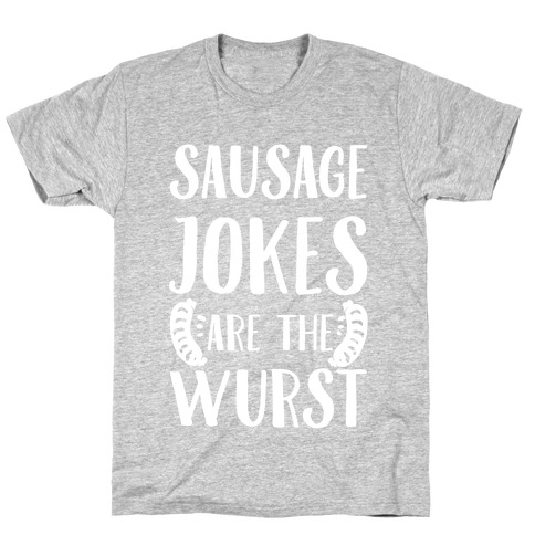 Sausage Jokes are the Wurst T-Shirt