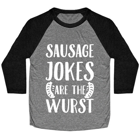 Sausage Jokes are the Wurst Baseball Tee
