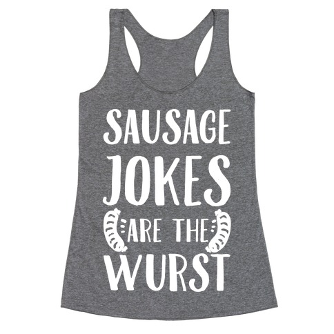 Sausage Jokes are the Wurst Racerback Tank Top
