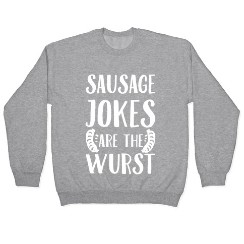 Sausage Jokes are the Wurst Pullover