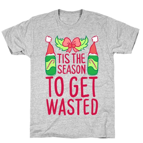 Tis The Season To Get Wasted T-Shirt