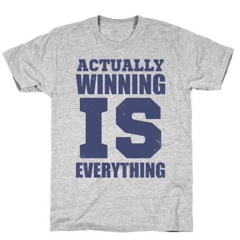 Actually, Winning is Everything T-Shirt
