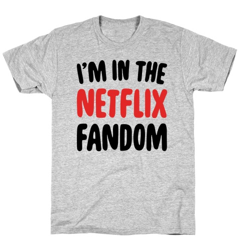 I'm In The Netflix Fandom T-Shirt