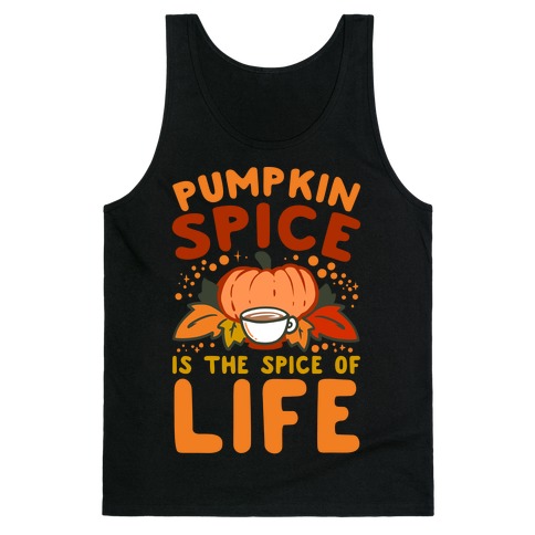 Pumpkin Spice is the Spice of Life Tank Top