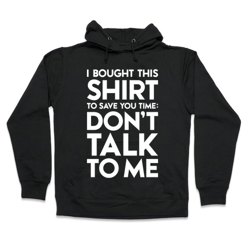 Don't Talk To Me Hooded Sweatshirt
