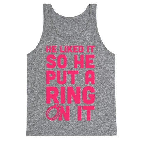 He Liked It So He Put a Ring on It! Tank Top