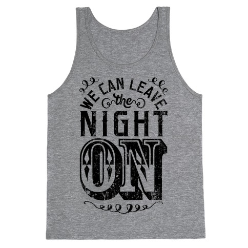 We Can Leave The Night On Tank Top