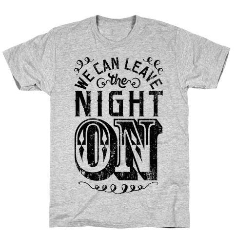 We Can Leave The Night On T-Shirt