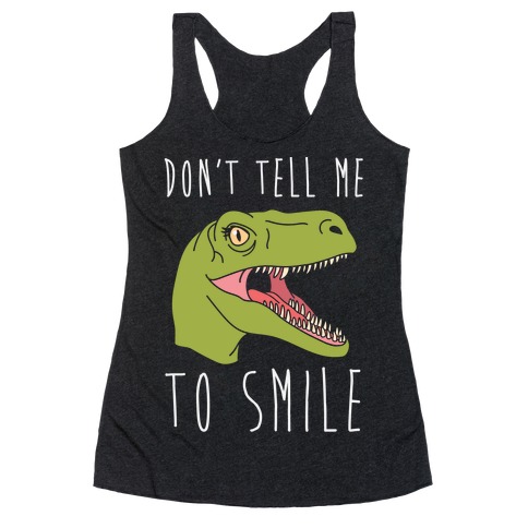 Don't Tell Me To Smile Dino Racerback Tank Top