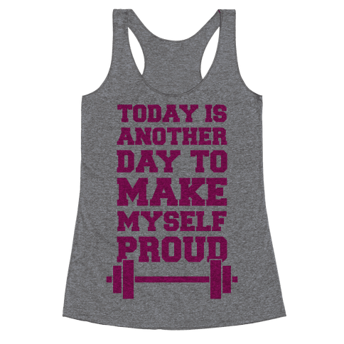 Today Is Another Day To Make Myself Proud Racerback Tank | LookHUMAN