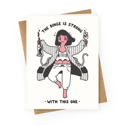 The Binge Is Strong With This One Greeting Card