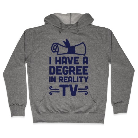 I Have A Degree In Reality TV Hooded Sweatshirt