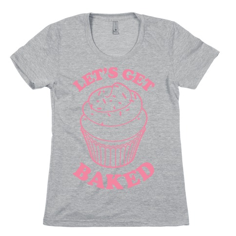 Let's Get Baked Womens T-Shirt