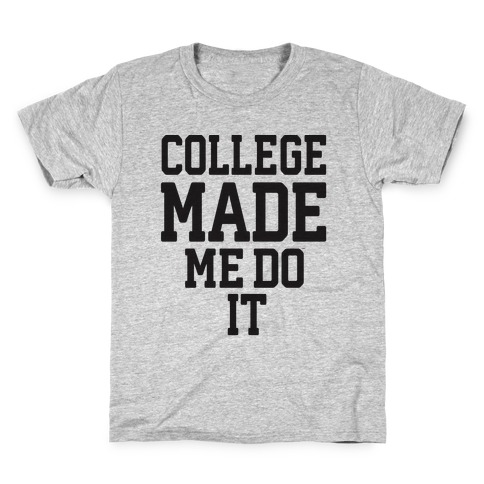 College Made Me Do It Kids T-Shirt