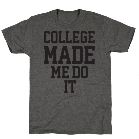 College Made Me Do It T-Shirt