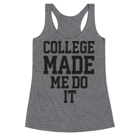 College Made Me Do It Racerback Tank Top
