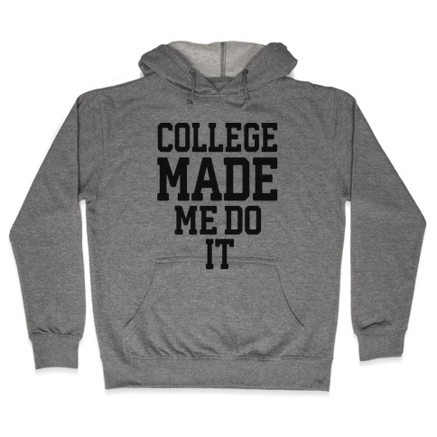 College Made Me Do It Hooded Sweatshirt
