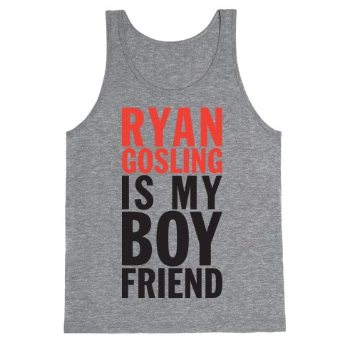 Ryan Gosling Is My Boyfriend Tank Top