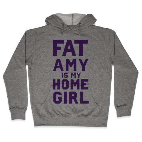 Fat Amy Is My Homegirl Hooded Sweatshirt