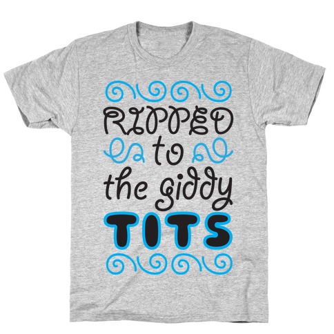 Ripped to the Giddy Tits T-Shirt