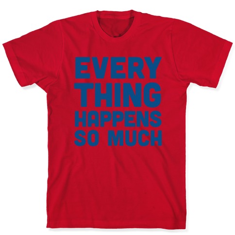 Everything Happens So Much T-Shirts | LookHUMAN