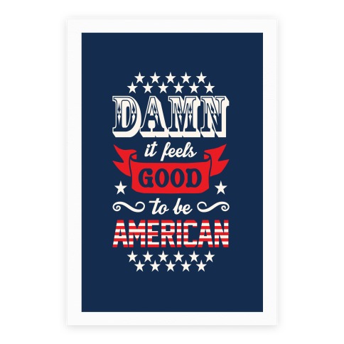 Damn It Feels Good To Be American Poster