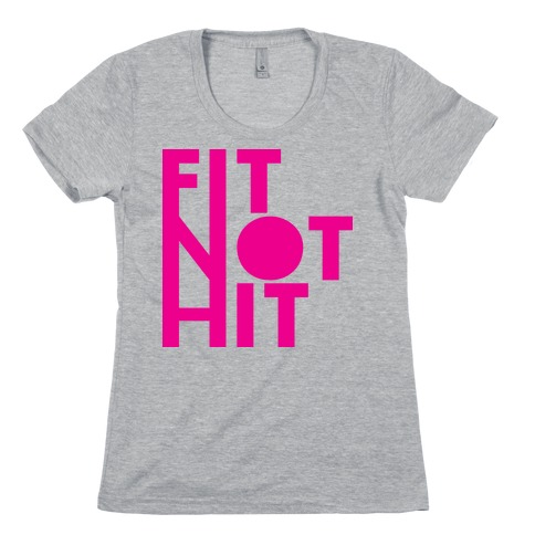 Fit Not Hit Womens T-Shirt