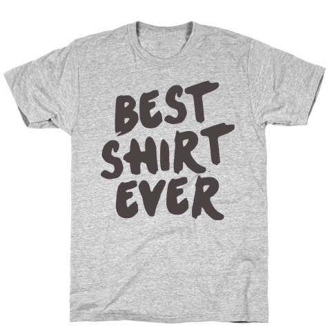 Best Shirt Ever T-Shirt | LookHUMAN