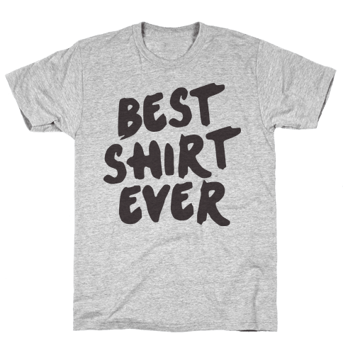 Best Shirt Ever - T-Shirt - HUMAN