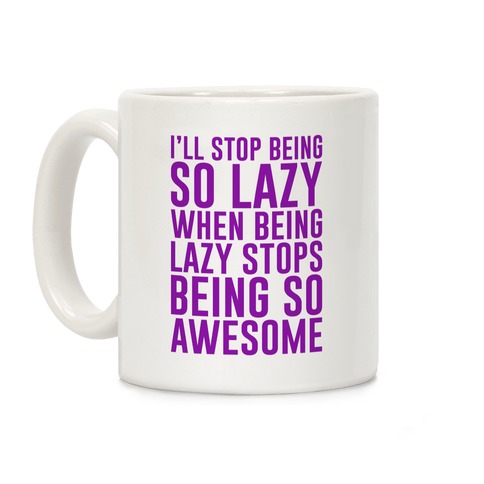 I'll Stop Being So Lazy When Being Lazy Stops Being So Awesome (Purple) Coffee Mug