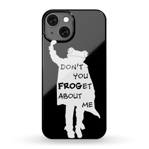 Don't You Frog-et About Me Phone Case
