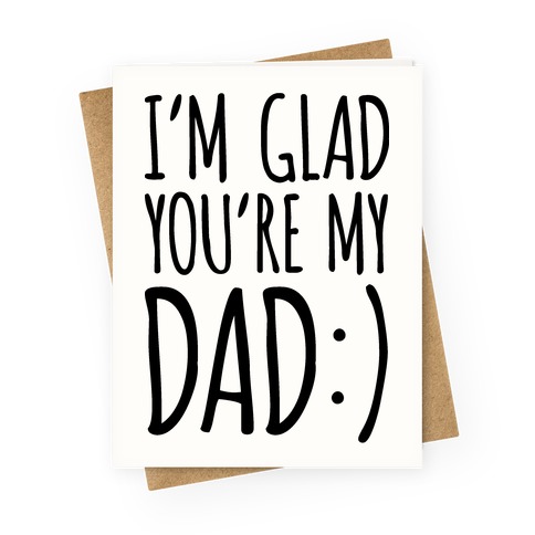 I'm Glad You're My Dad Greeting Card