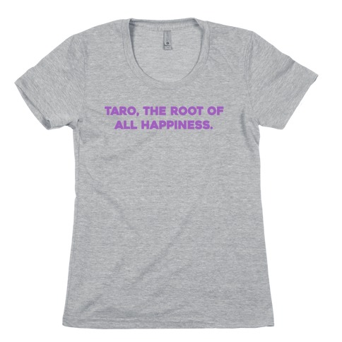 Taro, The Root Of All Happiness. Womens T-Shirt