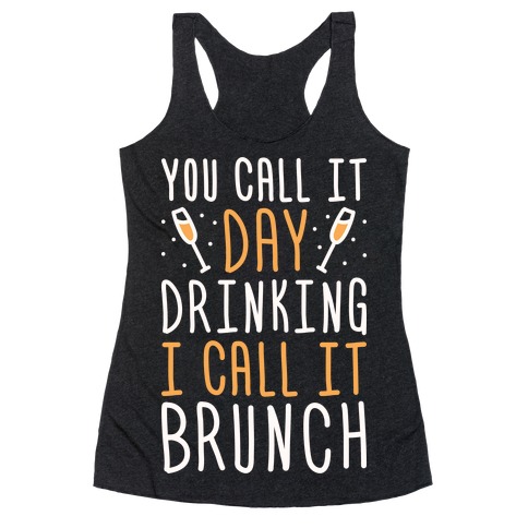 You Call It Day Drinking I Call It Brunch Racerback Tank Top