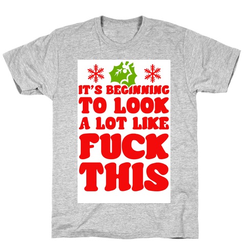 It's Beginning to Look a Lot Like F*** This. T-Shirt