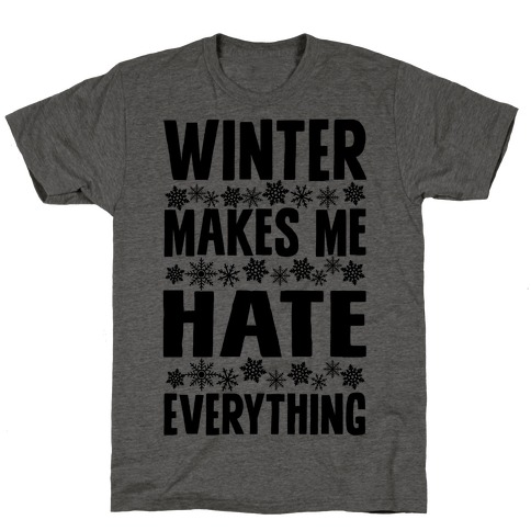 Winter Makes Me Hate Everything T-Shirt