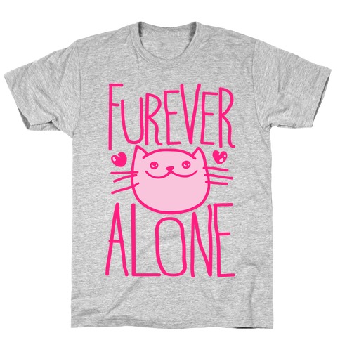 Furever Alone T-Shirt