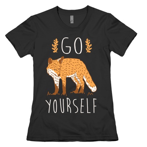 Go Fox Yourself Womens T-Shirt
