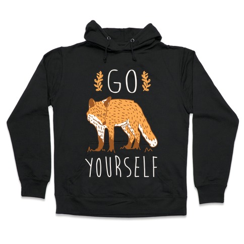 Go Fox Yourself Hooded Sweatshirt