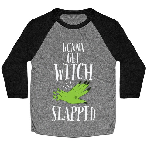 Gonna Get Witch Slapped Baseball Tee