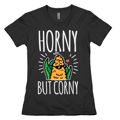 Horny But Corny Womens T-Shirt
