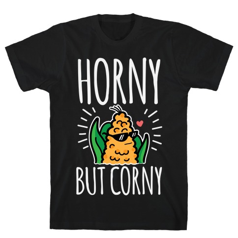 Horny But Corny T-Shirt