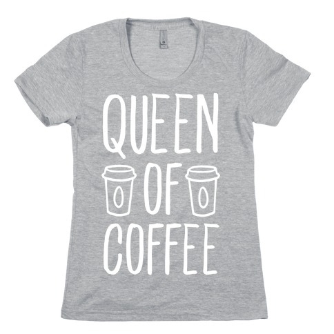 Queen of Coffee Womens T-Shirt